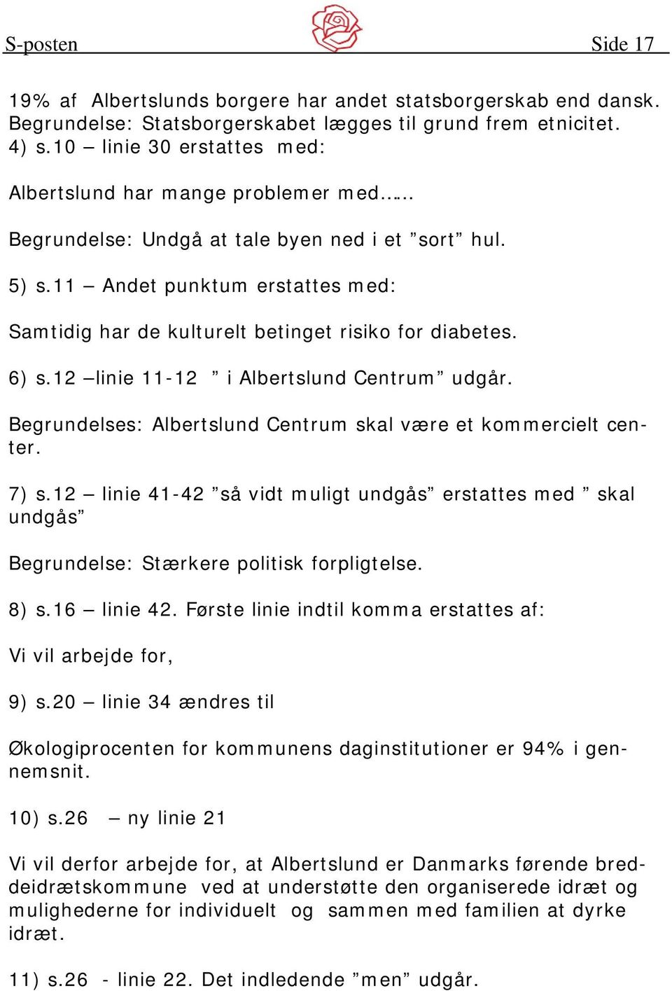 11 Andet punktum erstattes med: Samtidig har de kulturelt betinget risiko for diabetes. 6) s.12 linie 11-12 i Albertslund Centrum udgår.