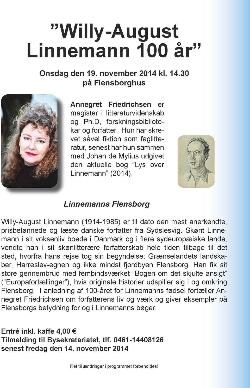 Linnemanns Flensborg Willy-August Linnemann (1914-1985) er til dato den mest anerkendte, prisbelønnede og læste danske forfatter fra Sydslesvig.