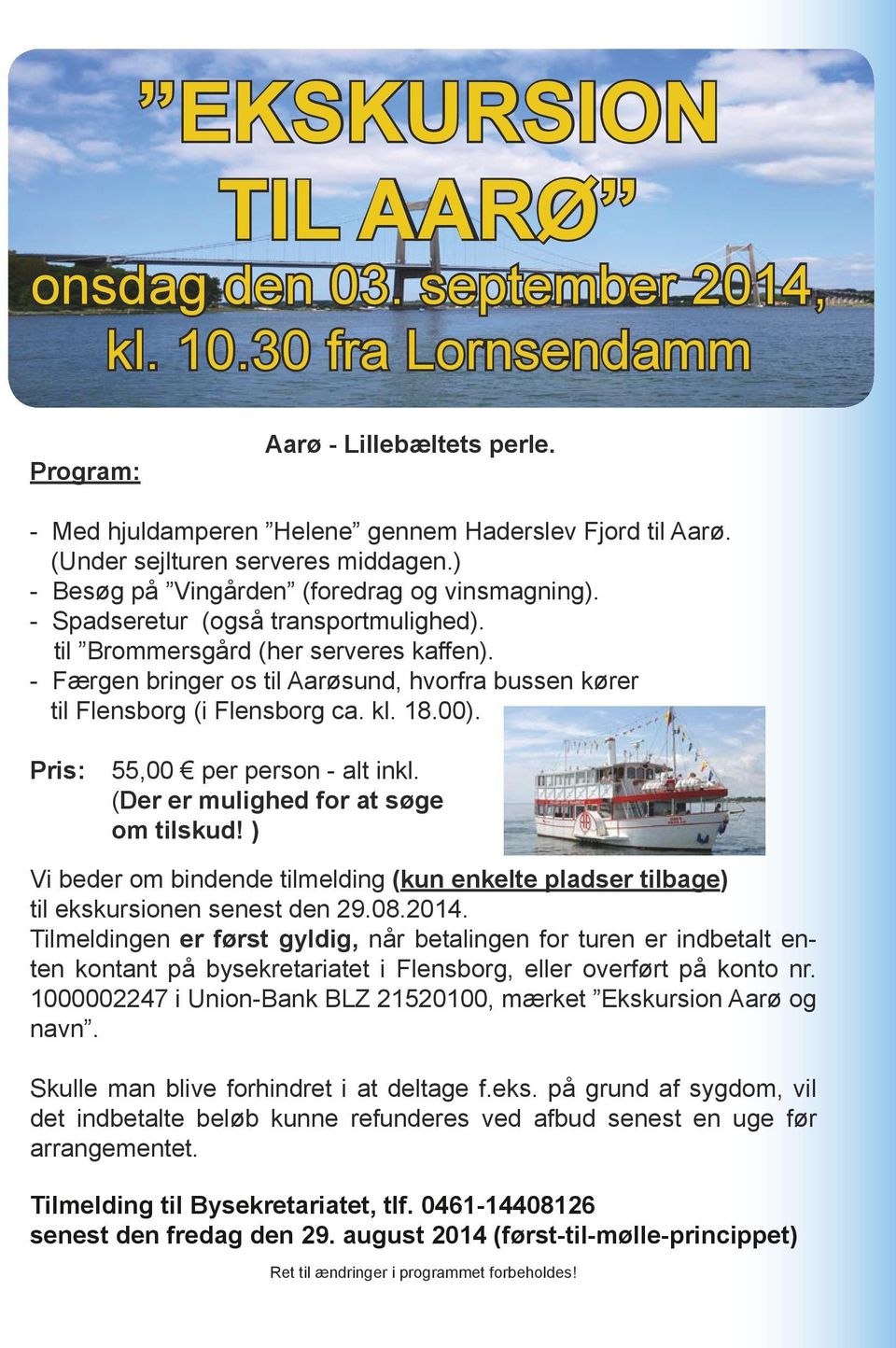 - Færgen bringer os til Aarøsund, hvorfra bussen kører til Flensborg (i Flensborg ca. kl. 18.00). Pris: 55,00 per person - alt inkl. (Der er mulighed for at søge om tilskud!