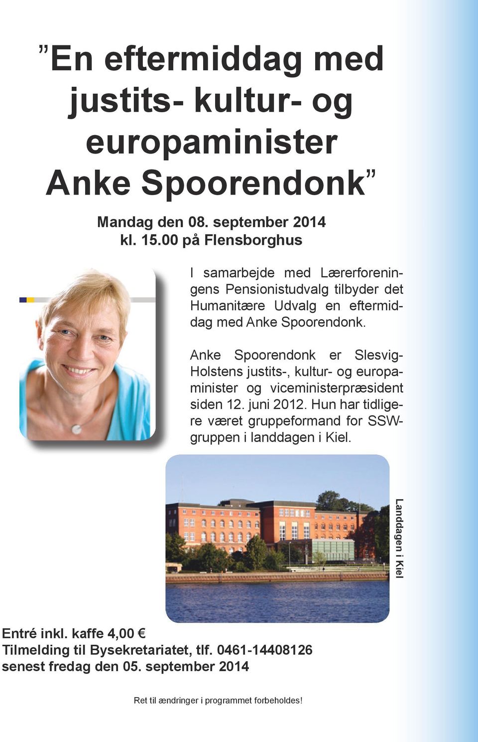 Anke Spoorendonk er Slesvig- Holstens justits-, kultur- og europaminister og viceministerpræsident siden 12. juni 2012.