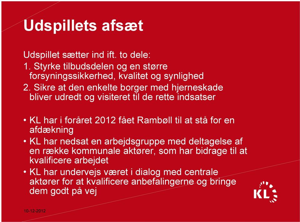 Sikre at den enkelte borger med hjerneskade bliver udredt og visiteret til de rette indsatser KL har i foråret 2012 fået Rambøll