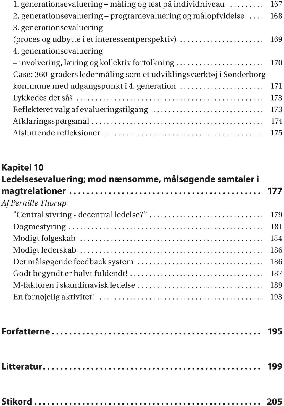 ...................... 170 Case: 360-graders ledermåling som et udviklingsværktøj i Sønderborg kommune med udgangspunkt i 4. generation...................... 171 Lykkedes det så?