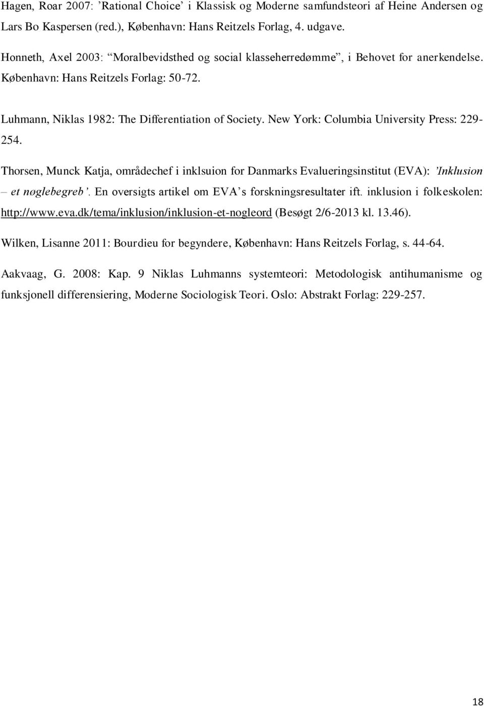 New York: Columbia University Press: 229-254. Thorsen, Munck Katja, områdechef i inklsuion for Danmarks Evalueringsinstitut (EVA): Inklusion et nøglebegreb.