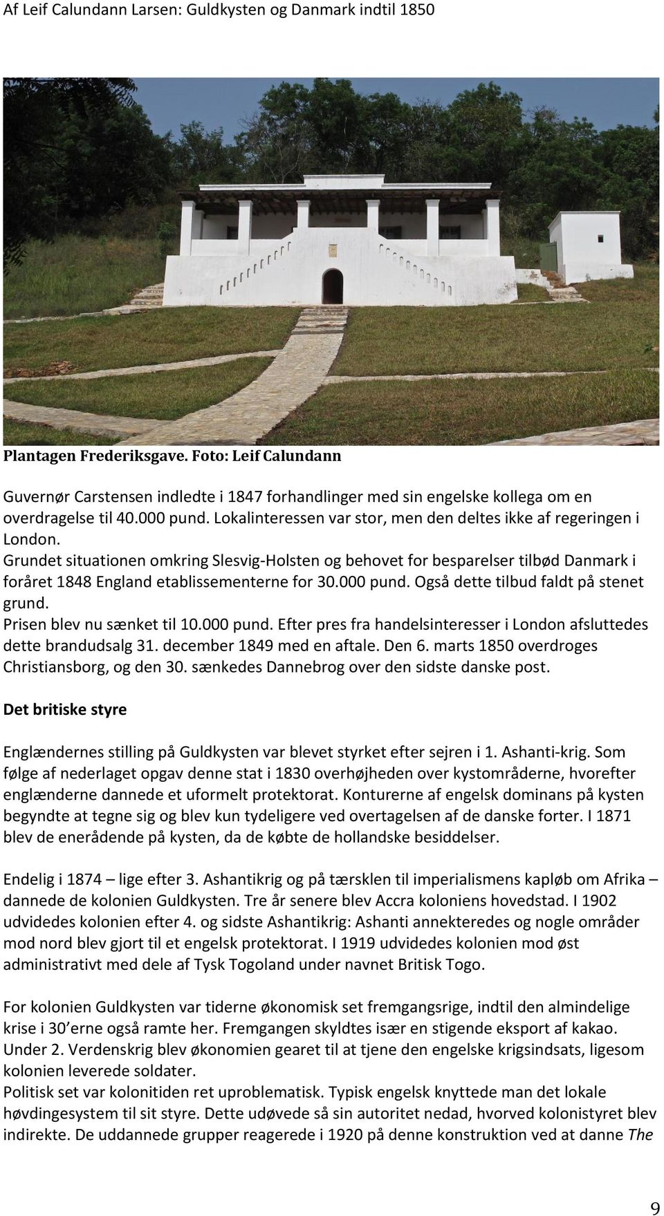 Grundet situationen omkring Slesvig-Holsten og behovet for besparelser tilbød Danmark i foråret 1848 England etablissementerne for 30.000 pund. Også dette tilbud faldt på stenet grund.