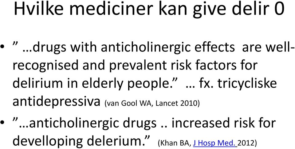 fx. tricycliske antidepressiva (van Gool WA, Lancet 2010) anticholinergic