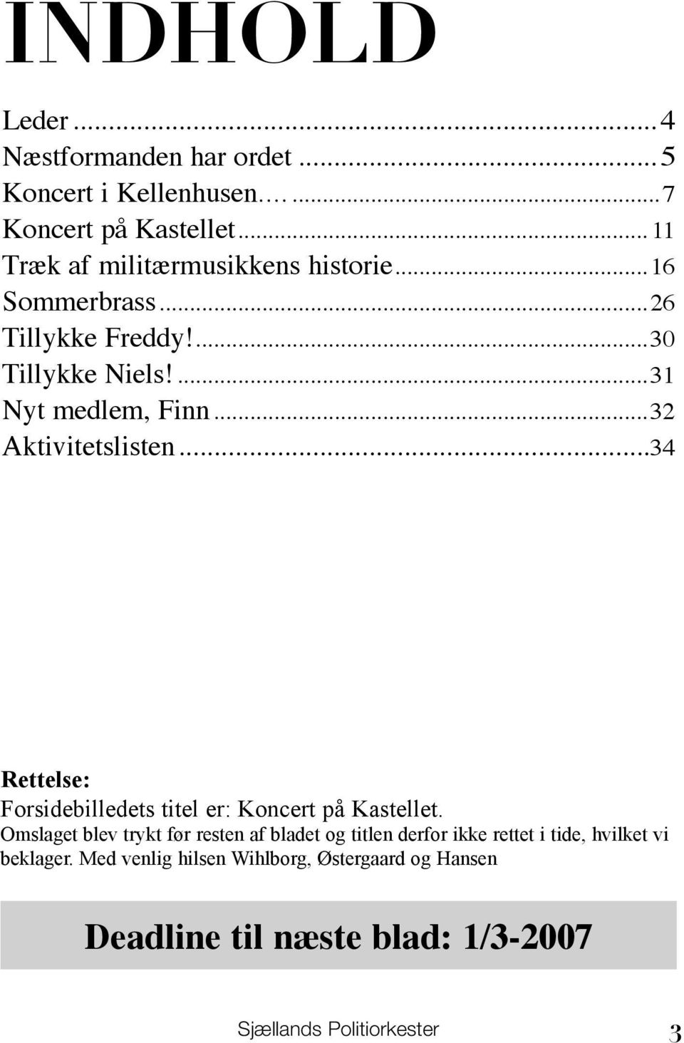 ..32 Aktivitetslisten...34 Rettelse: Forsidebilledets titel er: Koncert på Kastellet.