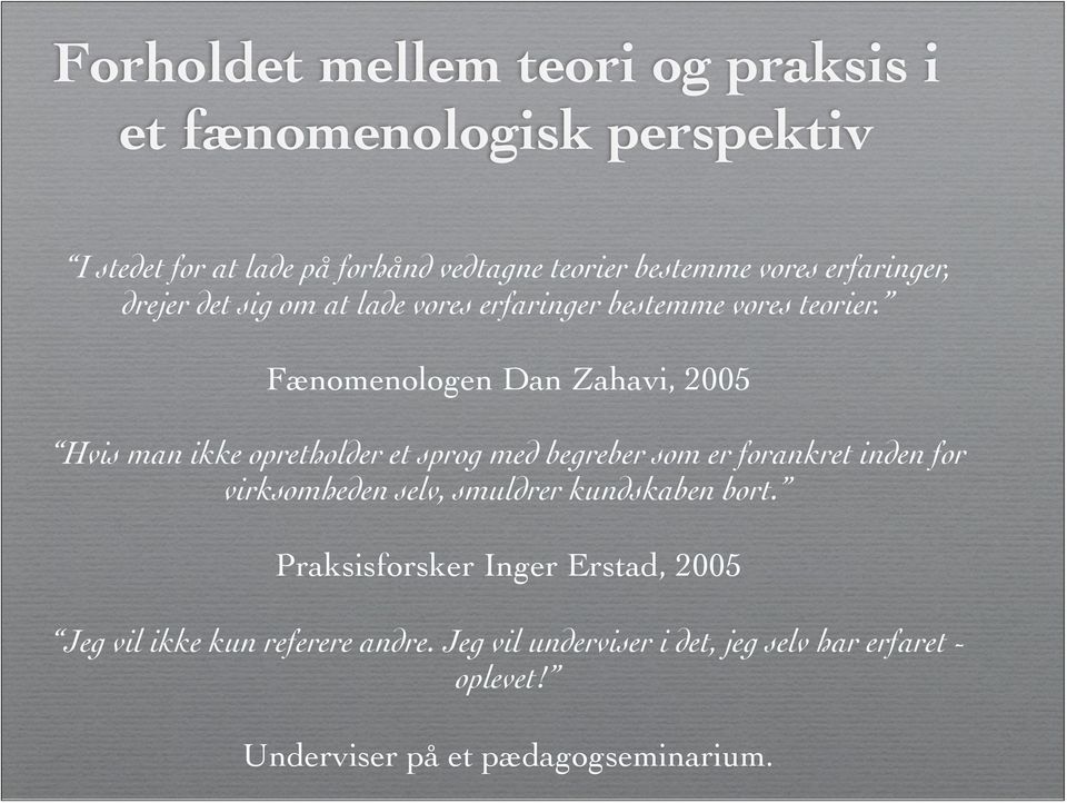 Fænomenologen Dan Zahavi, 2005 Hvis man ikke opretholder et sprog med begreber som er forankret inden for virksomheden selv,