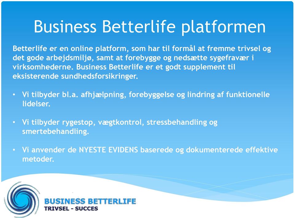 Business Betterlife er et godt supplement til eksisterende sundhedsforsikringer. Vi tilbyder bl.a.