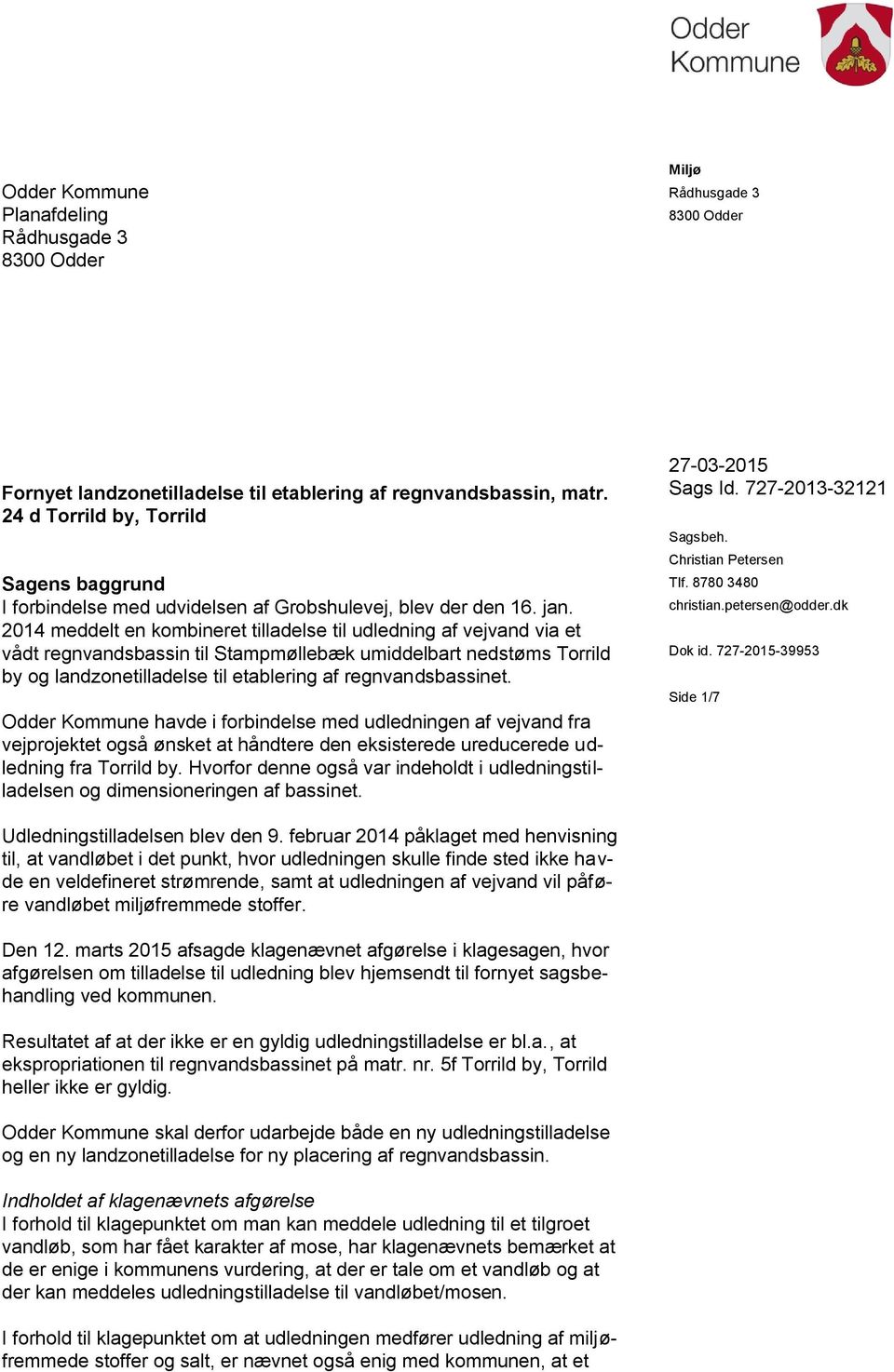 2014 meddelt en kombineret tilladelse til udledning af vejvand via et vådt regnvandsbassin til Stampmøllebæk umiddelbart nedstøms Torrild by og landzonetilladelse til etablering af regnvandsbassinet.