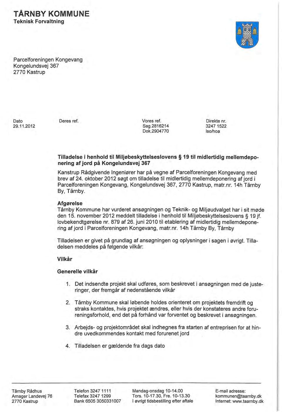Kongevang med brev af 24. oktober 2012 søgt om tilladelse til midlertidig mellemdeponering af jord i Parcelforeningen Kongevang, Kongelundsvej 367, 2770 Kastrup, matr.nr. 14h Tårnby By, Tårnby.