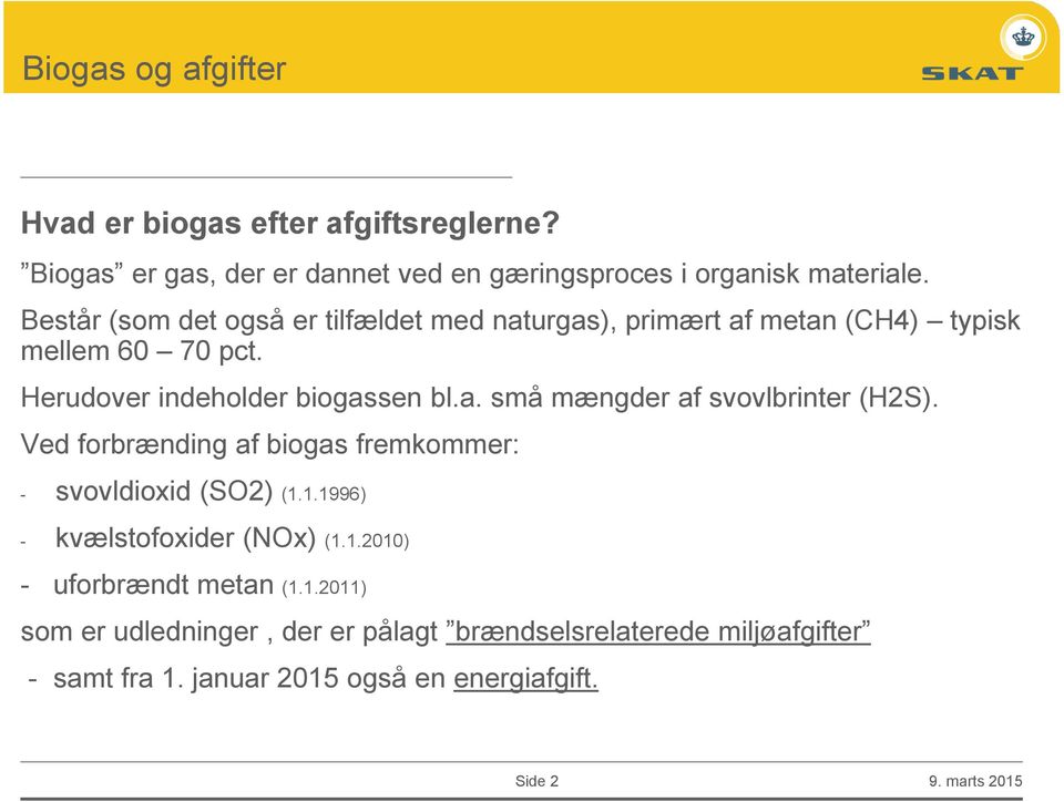 Ved forbrænding af biogas fremkommer: - svovldioxid (SO2) (1.