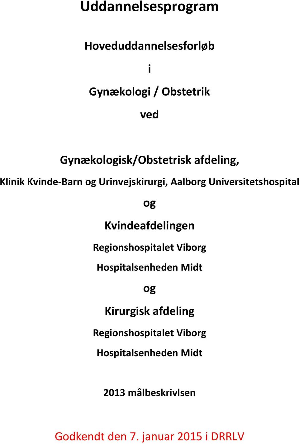 Universitetshospital og Kvindeafdelingen Regionshospitalet Viborg Hospitalsenheden Midt og