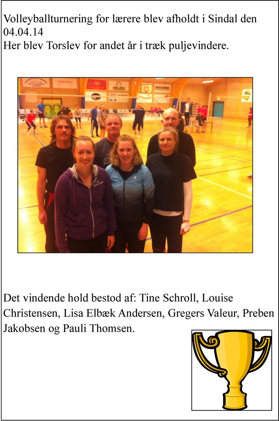 Det vindende hold bestod af: Tine Schroll, Louise Christensen,