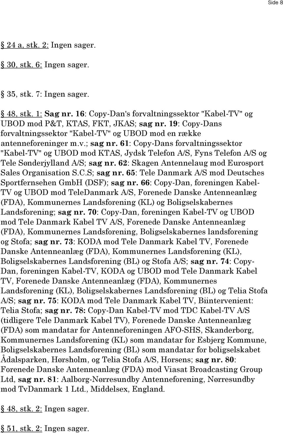 61: Copy-Dans forvaltningssektor "Kabel-TV" og UBOD mod KTAS, Jydsk Telefon A/S, Fyns Telefon A/S og Tele Sønderjylland A/S; sag nr.