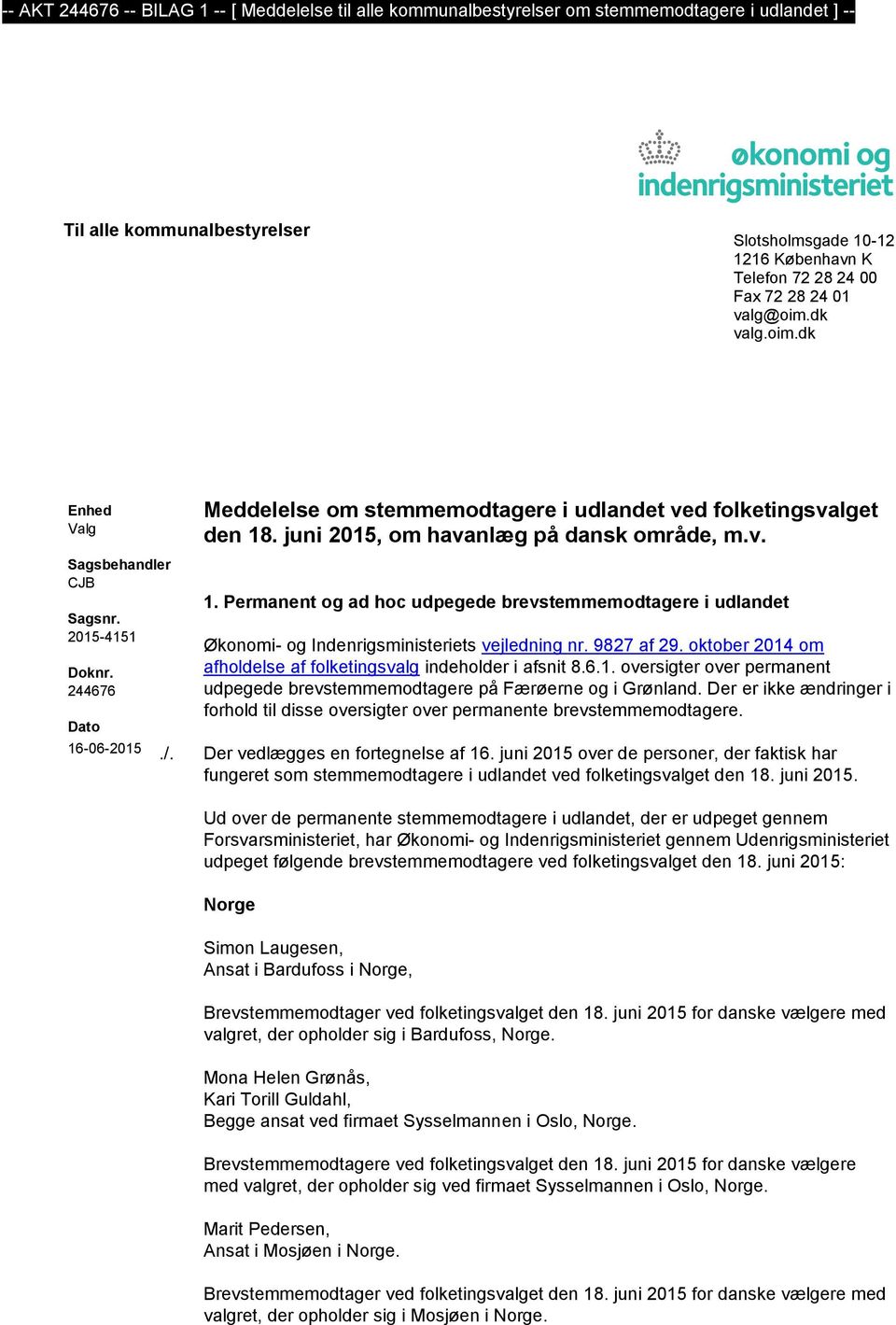juni 2015, om havanlæg på dansk område, m.v. 1. Permanent og ad hoc udpegede brevstemmemodtagere i udlandet Økonomi- og Indenrigsministeriets vejledning nr. 9827 af 29.