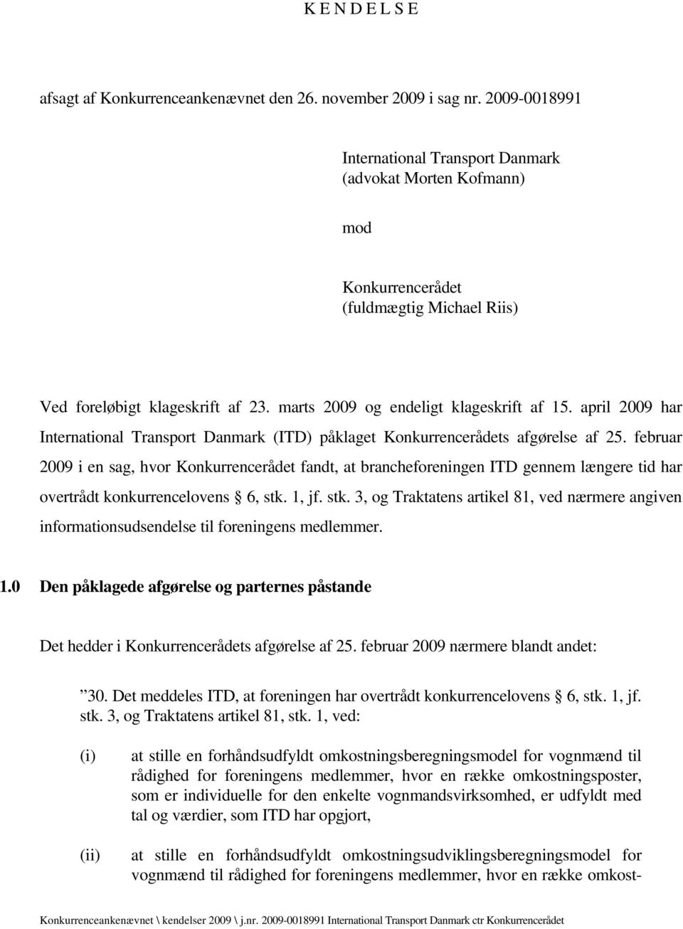 april 2009 har International Transport Danmark (ITD) påklaget Konkurrencerådets afgørelse af 25.