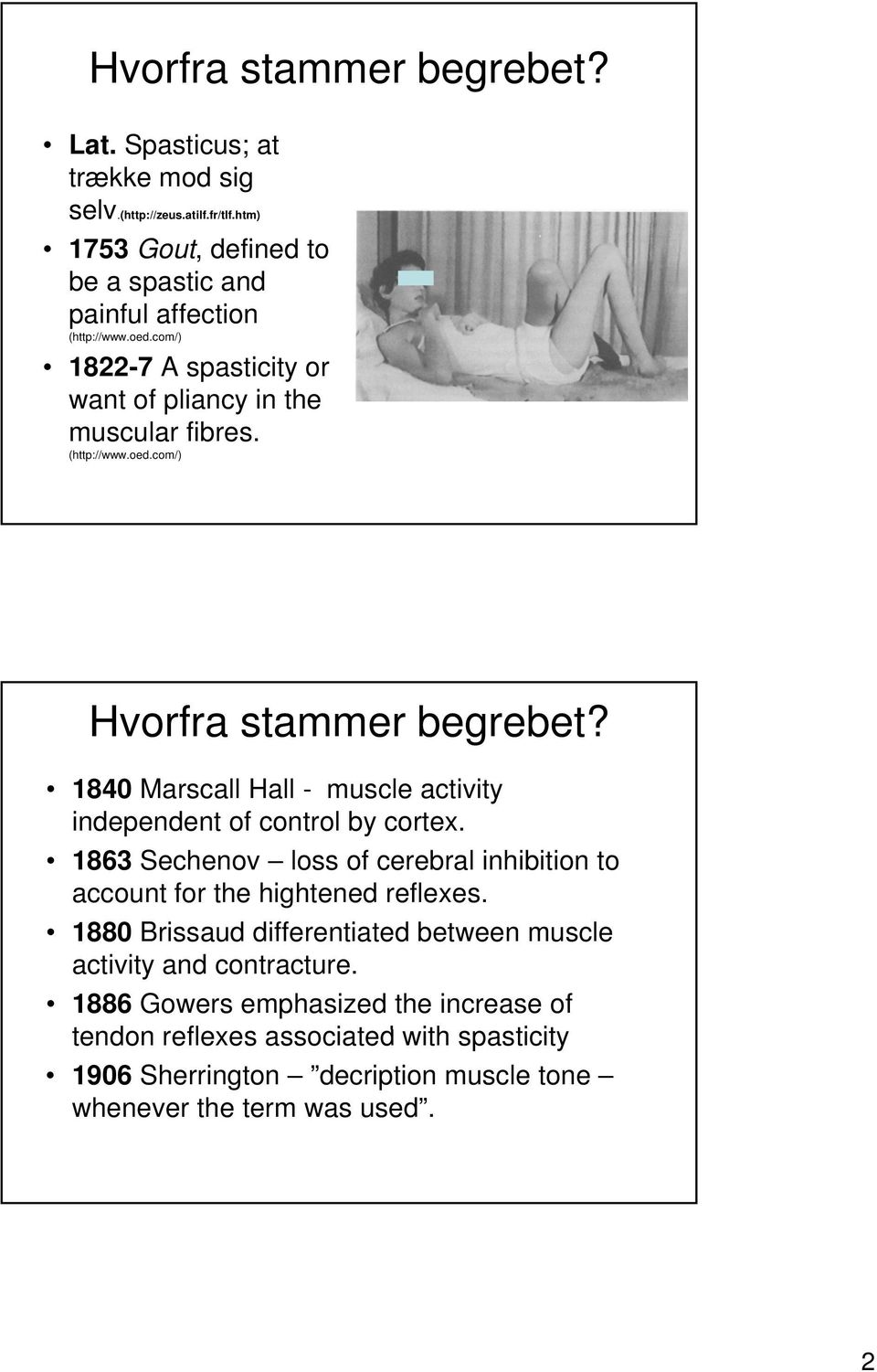 1840 Marscall Hall - muscle activity independent of control by cortex. 1863 Sechenov loss of cerebral inhibition to account for the hightened reflexes.