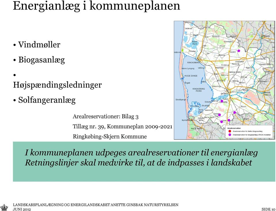 39, Kommuneplan 2009-2021 Ringkøbing-Skjern Kommune Landskabet I kommuneplanen ændres udpeges som følge