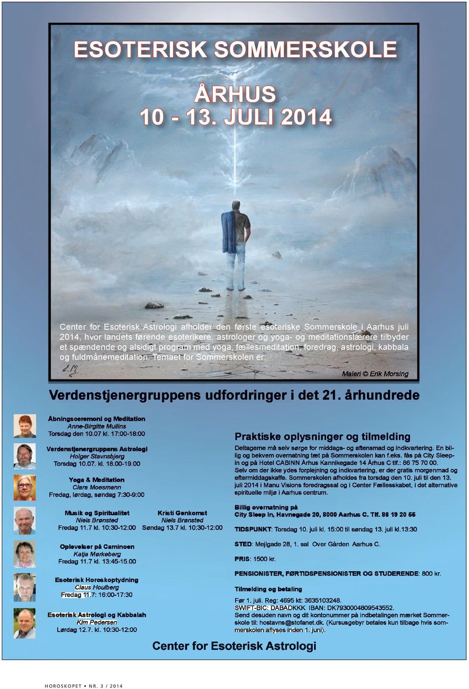 JULI 2014 Center for Esoterisk Astrologi afholder den første esoteriske Sommerskole i Aarhus juli 2014, hvor landets