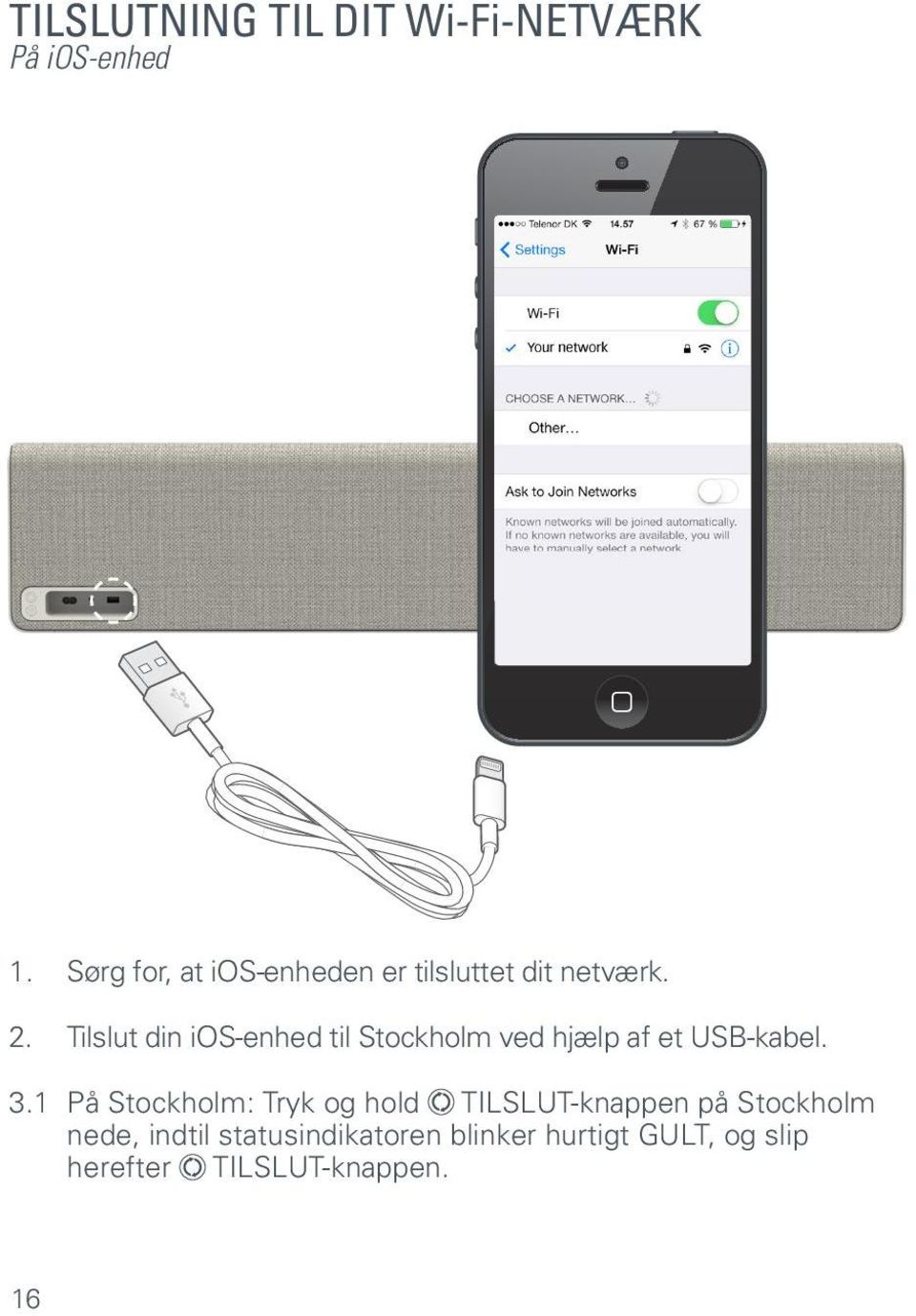 Tilslut din ios-enhed til Stockholm ved hjælp af et USB-kabel. 3.