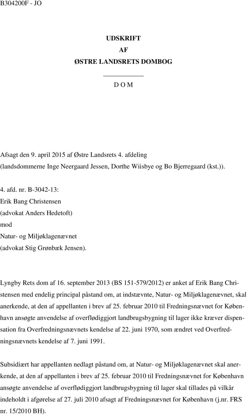 september 2013 (BS 151-579/2012) er anket af Erik Bang Christensen med endelig principal påstand om, at indstævnte, Natur- og Miljøklagenævnet, skal anerkende, at den af appellanten i brev af 25.