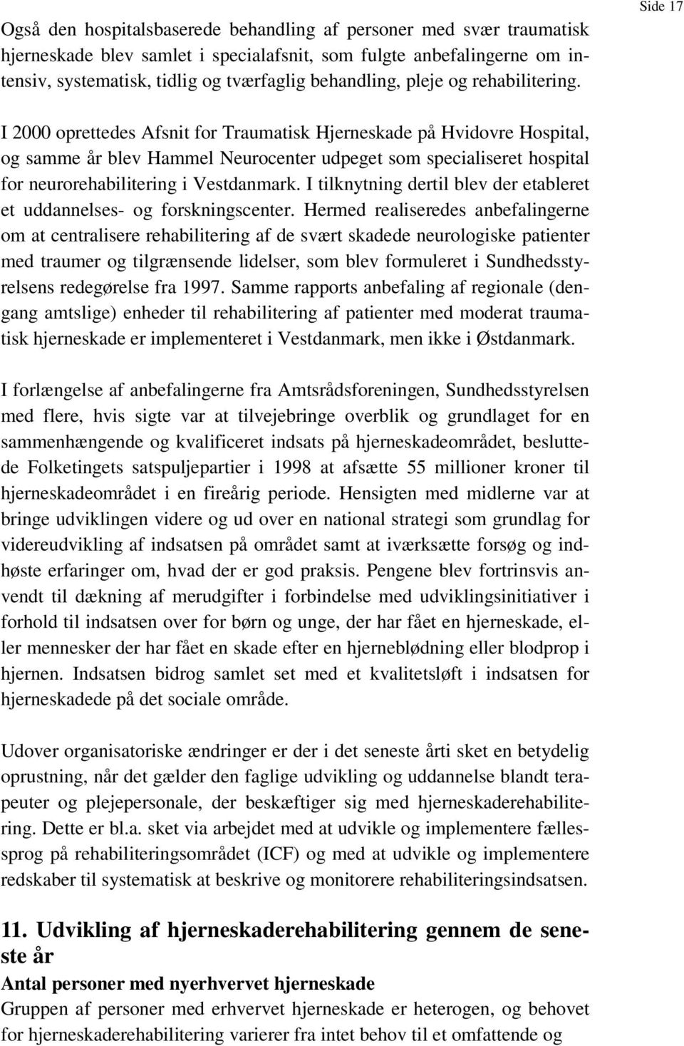 Side 17 I 2000 oprettedes Afsnit for Traumatisk Hjerneskade på Hvidovre Hospital, og samme år blev Hammel Neurocenter udpeget som specialiseret hospital for neurorehabilitering i Vestdanmark.