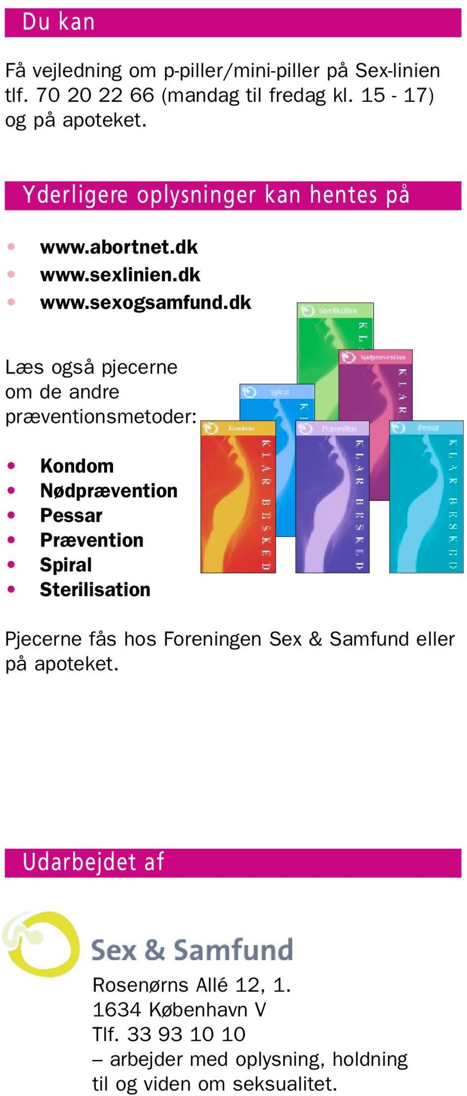 dk Læs også pjecerne om de andre præventionsmetoder: Kondom Nødprævention Pessar Prævention Spiral Sterilisation Pjecerne fås