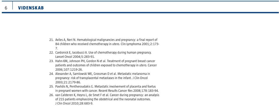 Treatment of pregnant breast cancer patients and outcomes of children exposed to chemotherapy in utero. Cancer 2006;107:1219-26. 24. Alexander A, Samlowski WE, Grossman D et al.