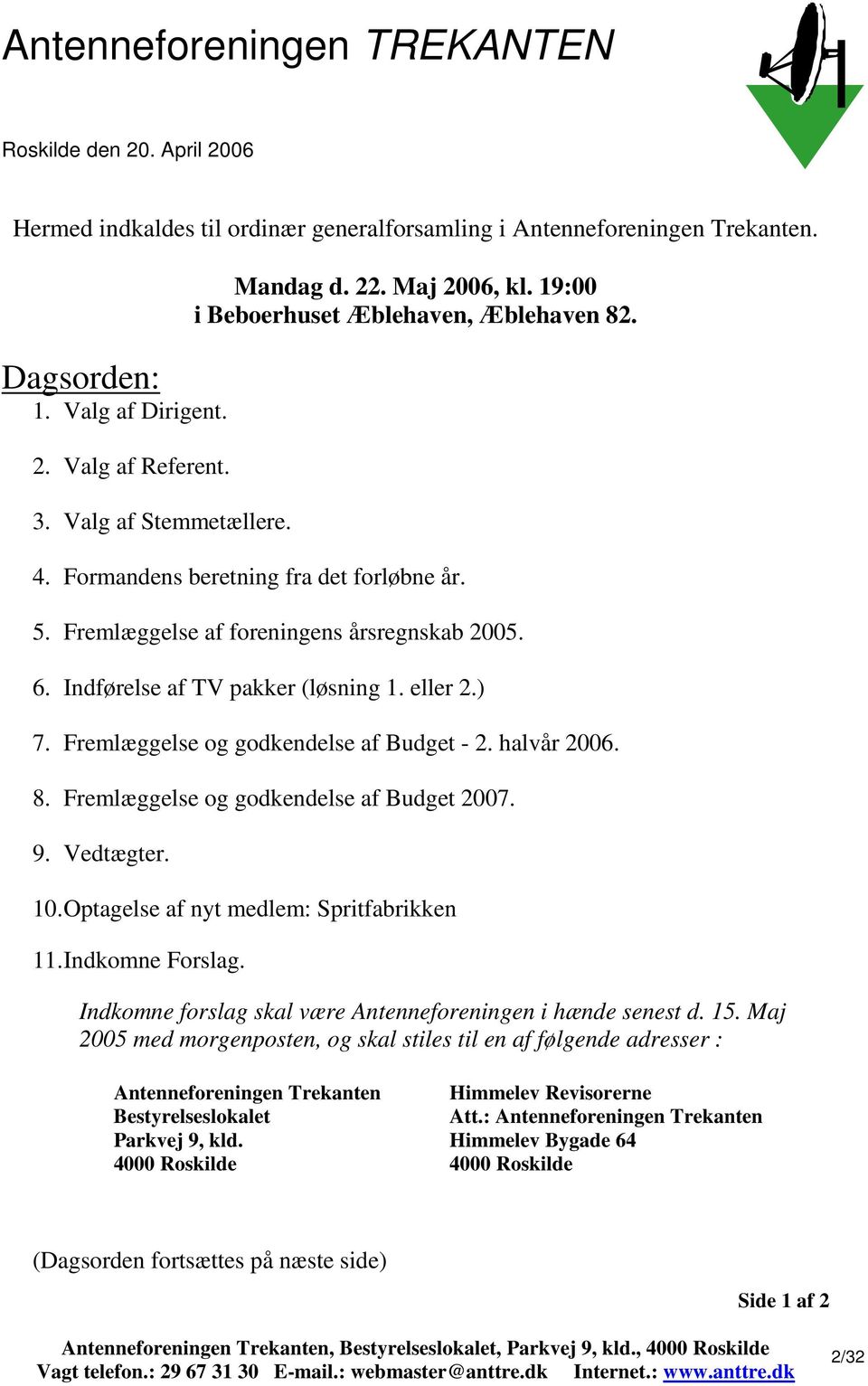Indførelse af TV pakker (løsning 1. eller 2.) 7. Fremlæggelse og godkendelse af Budget - 2. halvår 2006. 8. Fremlæggelse og godkendelse af Budget 2007. 9. Vedtægter. 10.