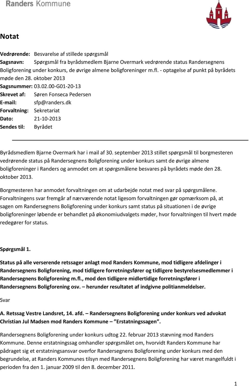 dk Forvaltning: Sekretariat Dato: 21-10-2013 Sendes til: Byrådet Byrådsmedlem Bjarne Overmark har i mail af 30.