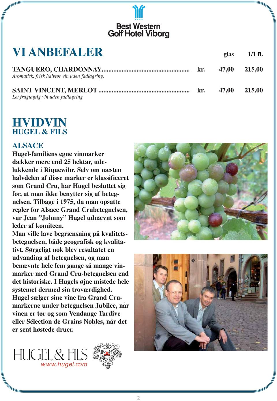47,00 215,00 Let frugtagtig vin uden fadlagring HVIDVIN HUGEL & FILS ALSACE Hugel-familiens egne vinmarker dækker mere end 25 hektar, udelukkende i Riquewihr.