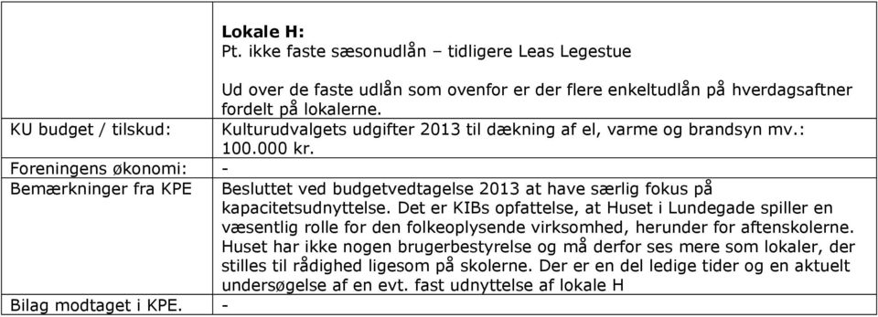 Foreningens økonomi: - Bemærkninger fra KPE Besluttet ved budgetvedtagelse 2013 at have særlig fokus på kapacitetsudnyttelse.