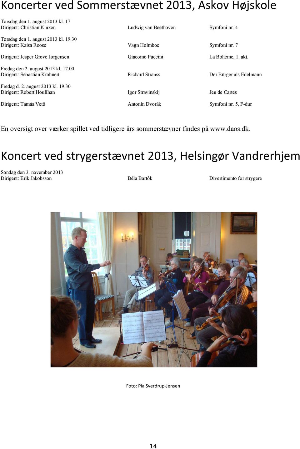 00 Dirigent: Sebastian Krahnert Richard Strauss Der Bürger als Edelmann Fredag d. 2. august 2013 kl. 19.