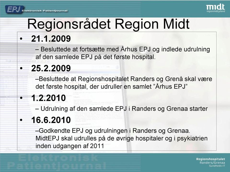25.2.2009 Besluttede at Regionshospitalet Randers og Grenå skal være det første hospital, der udruller en samlet