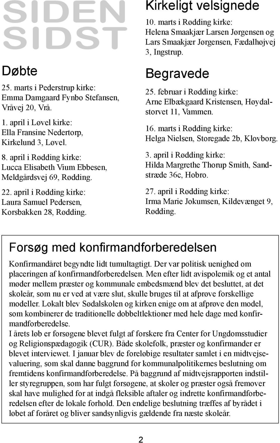 marts i Rødding kirke: Helena Smaakjær Larsen Jørgensen og Lars Smaakjær Jørgensen, Fædalhøjvej 3, Ingstrup. Begravede 25.