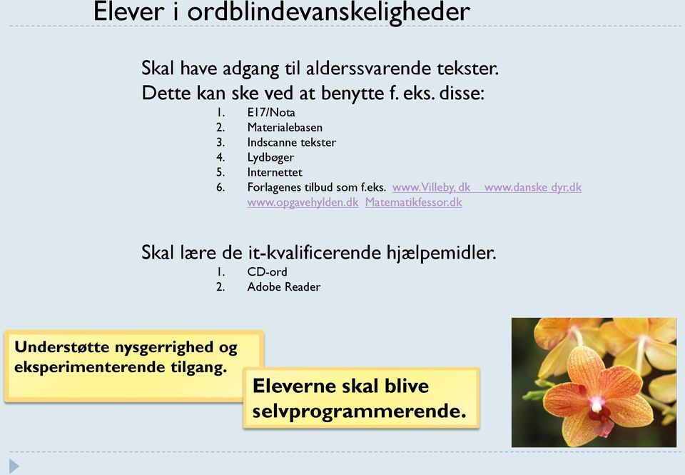villeby, dk www.danske dyr.dk www.opgavehylden.dk Matematikfessor.dk Skal lære de it-kvalificerende hjælpemidler. 1.