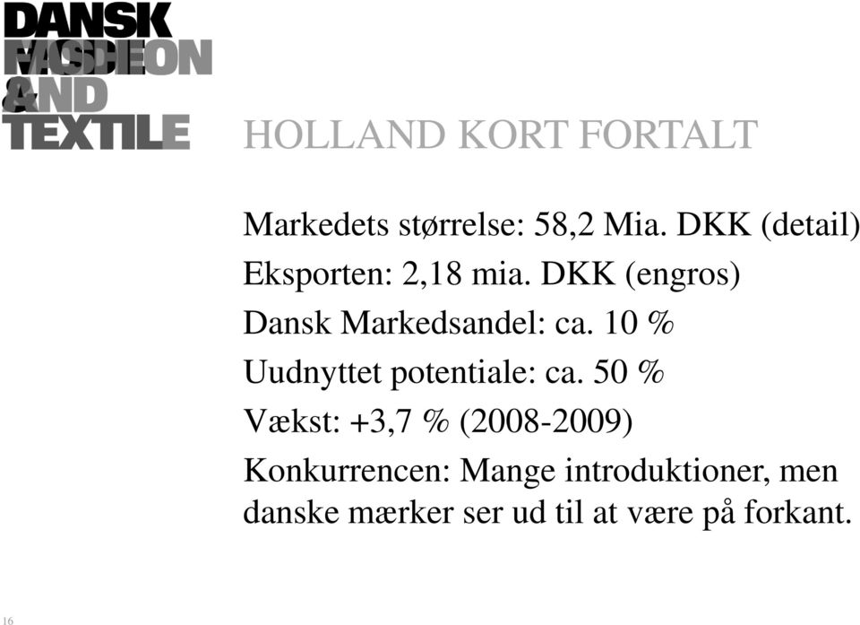 DKK (engros) Dansk Markedsandel: ca. 10 % Uudnyttet potentiale: ca.