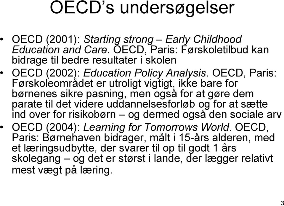 OECD, Paris: Førskoleområdet er utroligt vigtigt, ikke bare for børnenes sikre pasning, men også for at gøre dem parate til det videre uddannelsesforløb og for at