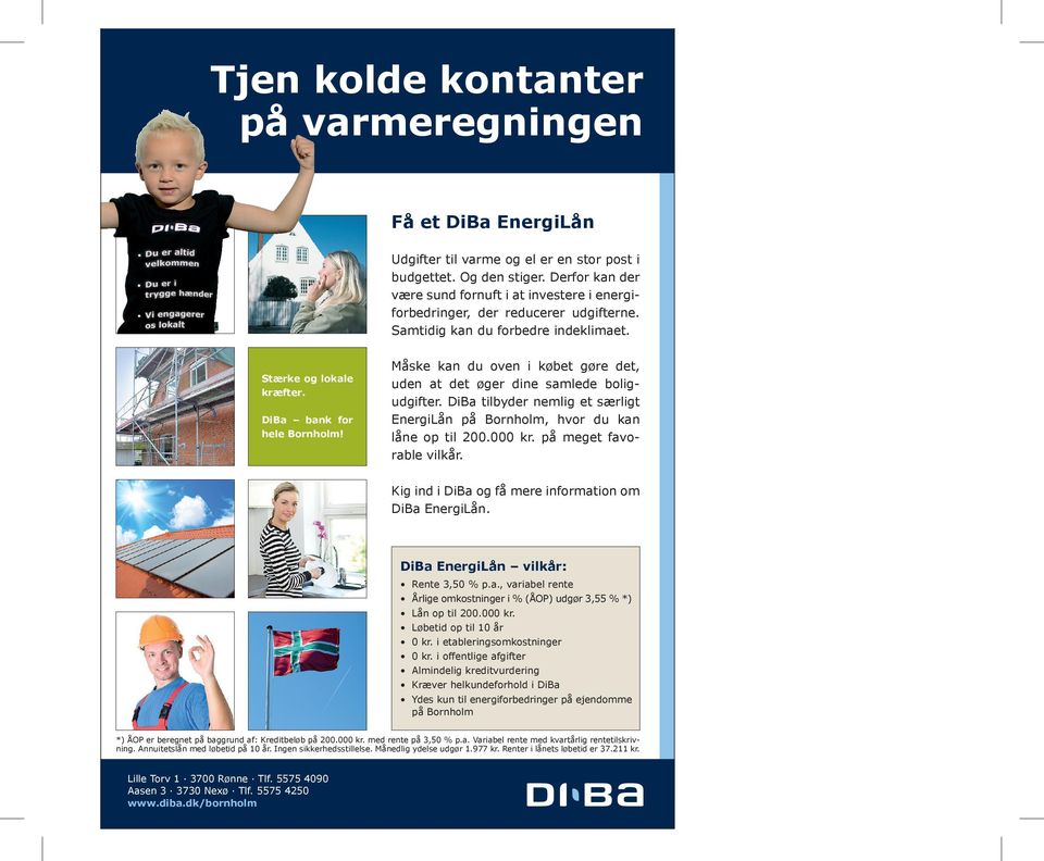 Måske kan du oven i købet gøre det, uden at det øger dine samlede boligudgifter. DiBa tilbyder nemlig et særligt EnergiLån på Bornholm, hvor du kan låne op til 200.000 kr. på meget favorable vilkår.