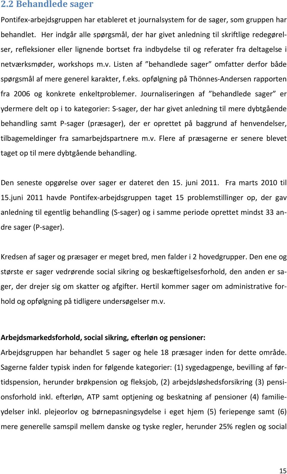 eks. opfølgning på Thönnes-Andersen rapporten fra 2006 og konkrete enkeltproblemer.