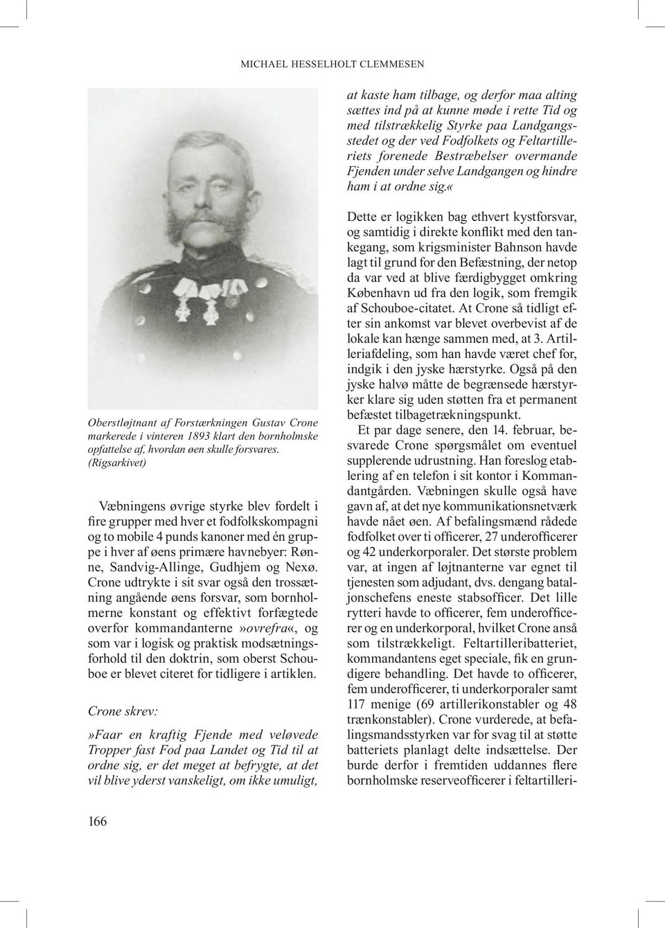 «oberstløjtnant af Forstærkningen Gustav Crone markerede i vinteren 1893 klart den bornholmske opfattelse af, hvordan øen skulle forsvares.