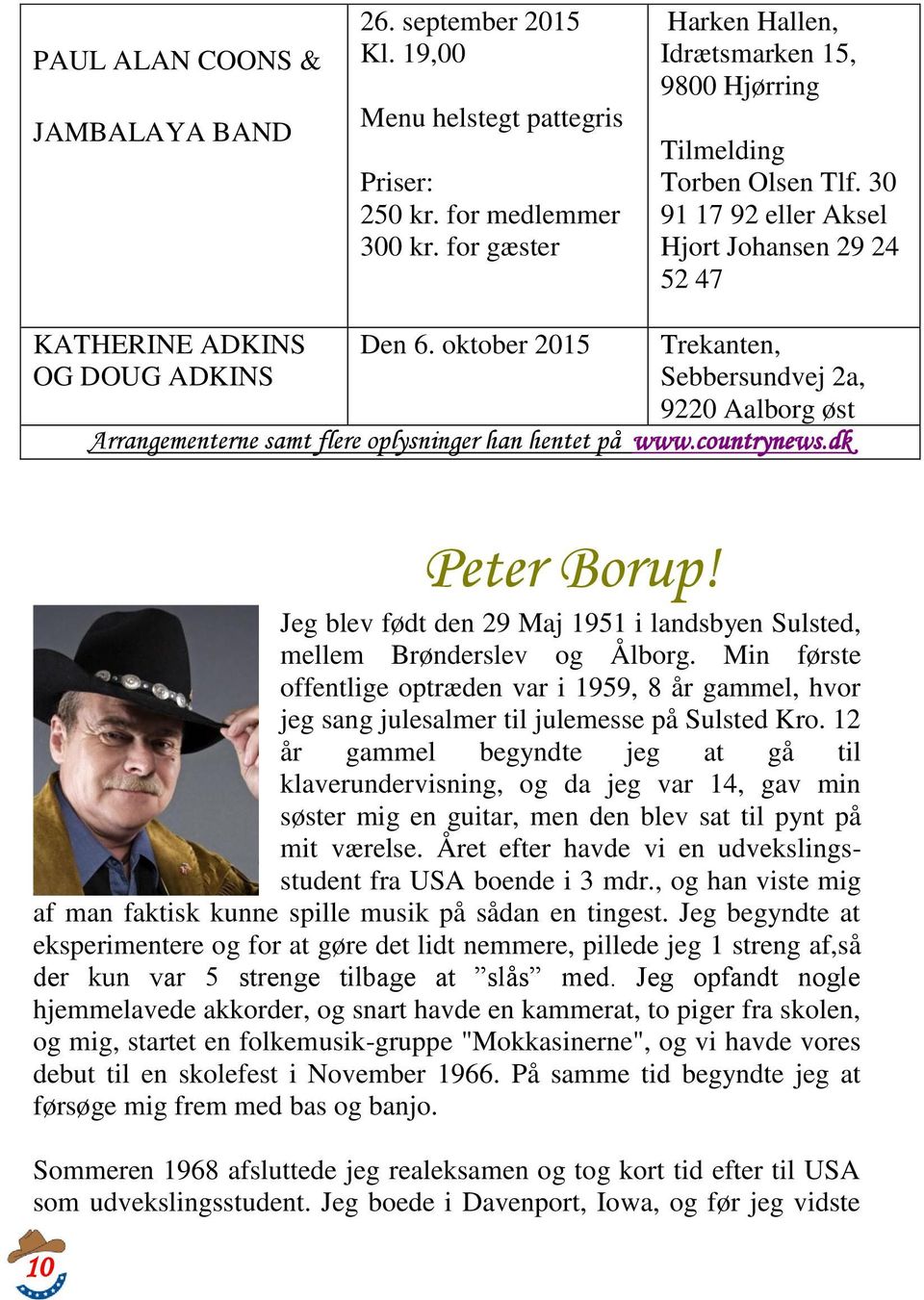 oktober 2015 Trekanten, Sebbersundvej 2a, 9220 Aalborg øst Arrangementerne samt flere oplysninger han hentet på www.countrynews.dk Peter Borup!