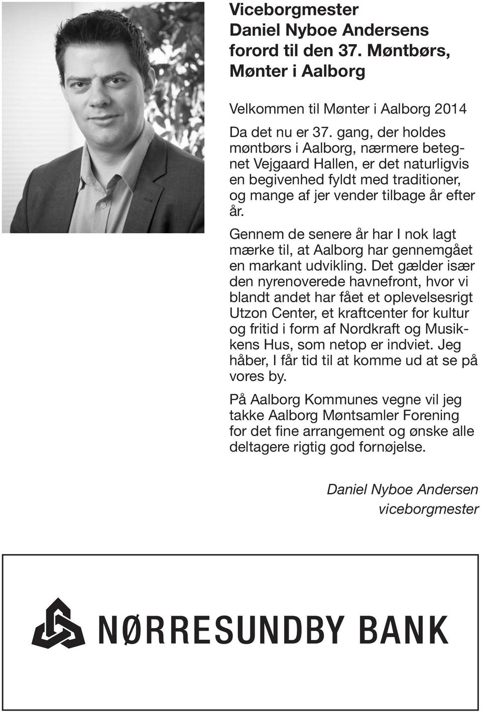 Men den skyldes Velkommen i høj grad glæden til Mønter ved i Aalborg at være 2014 sammen med andre Da samlere. det nu er Ildsjæle 37.