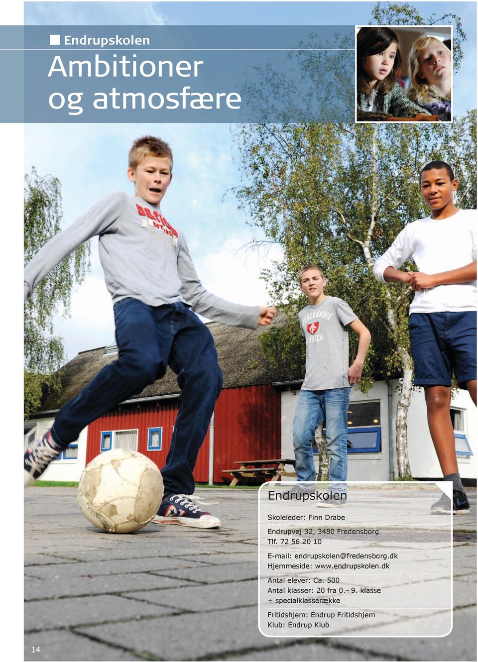72 56 20 10 E-mail: endrupskolen@fredensborg.dk Hjemmeside: www.endrupskolen.dk Antal elever: Ca.