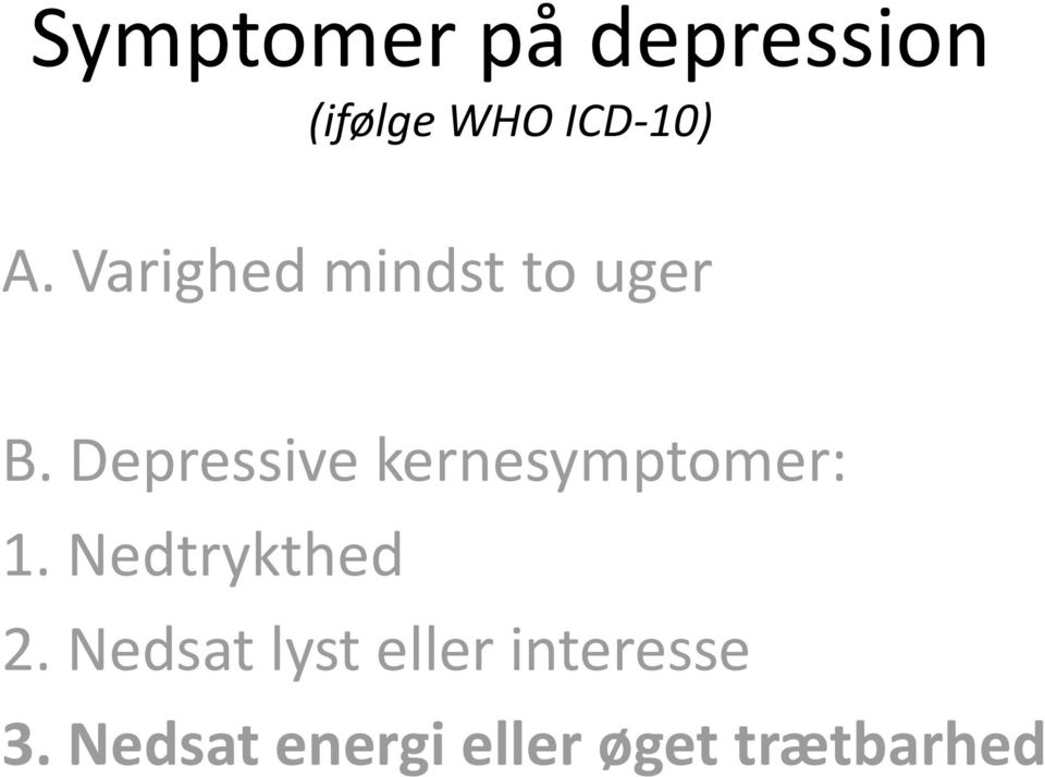 Depressive kernesymptomer: 1. Nedtrykthed 2.