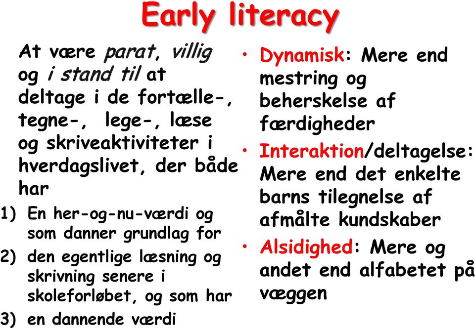 senere i skoleforløbet, og som har 3) en dannende værdi Early literacy Dynamisk: Mere end mestring og beherskelse af