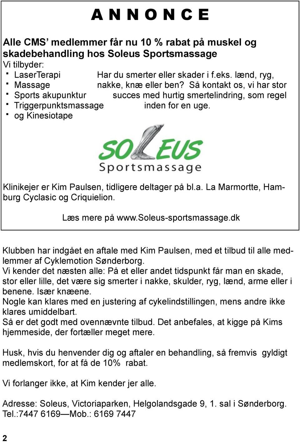 og Kinesiotape Klinikejer er Kim Paulsen, tidligere deltager på bl.a. La Marmortte, Hamburg Cyclasic og Criquielion. Læs mere på www.soleus-sportsmassage.