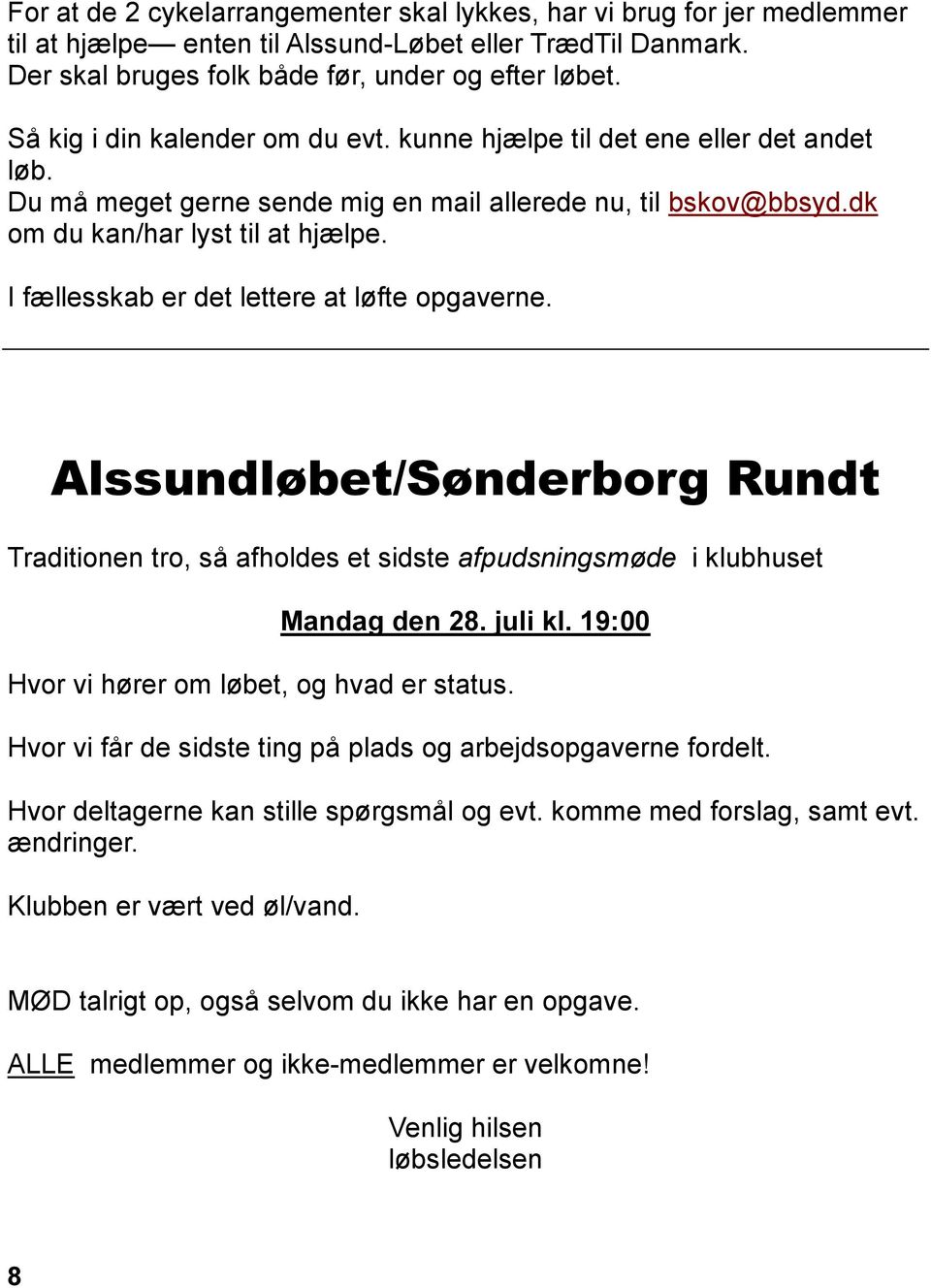 I fællesskab er det lettere at løfte opgaverne. Alssundløbet/Sønderborg Rundt Traditionen tro, så afholdes et sidste afpudsningsmøde i klubhuset Mandag den 28. juli kl.