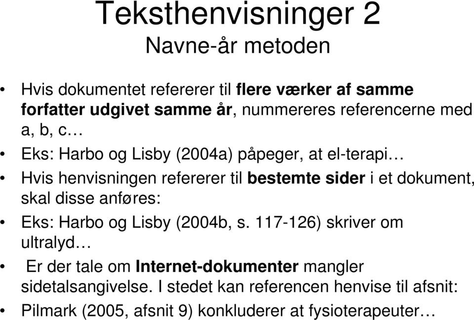 sider i et dokument, skal disse anføres: Eks: Harbo og Lisby (2004b, s.