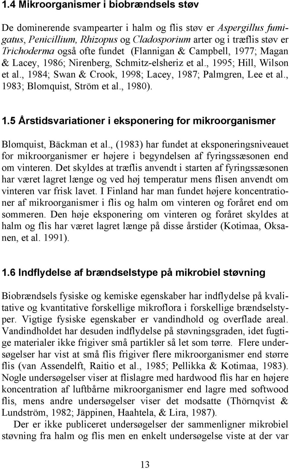, 1983; Blomquist, Ström et al., 1980). 1.5 Årstidsvariationer i eksponering for mikroorganismer Blomquist, Bäckman et al.